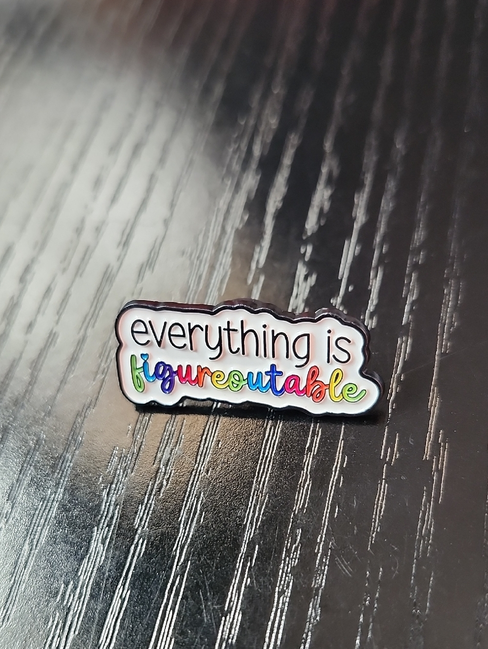 White Enamel Pin - "everything is figureoutable"